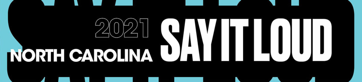 2021 North Carolina SAY IT LOUD